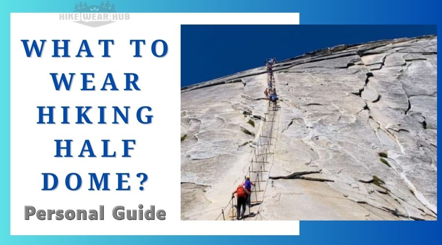 what to wear hiking half dome