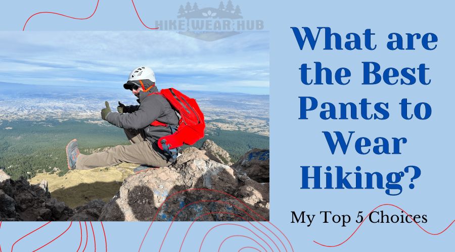 what are the best pants to wear hiking